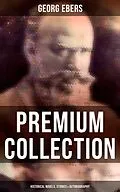 E-Book (epub) Georg Ebers - Premium Collection: Historical Novels, Stories &amp; Autobiography von Georg Ebers