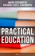 E-Book (epub) Practical Education (Vol.1&amp;2) von Maria Edgeworth, Richard Lovell Edgeworth