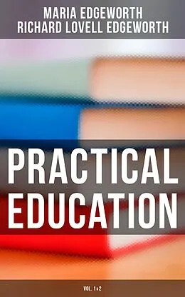 E-Book (epub) Practical Education (Vol.1&2) von Maria Edgeworth, Richard Lovell Edgeworth