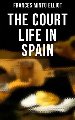 E-Book (epub) The Court Life in Spain von Frances Minto Elliot