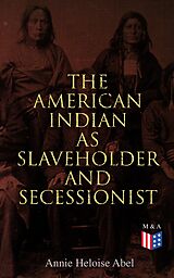 eBook (epub) The American Indian as Slaveholder and Secessionist de Annie Heloise Abel