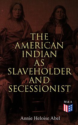 eBook (epub) The American Indian as Slaveholder and Secessionist de Annie Heloise Abel