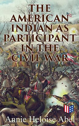 eBook (epub) The American Indian as Participant in the Civil War de Annie Heloise Abel