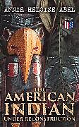eBook (epub) The American Indian Under Reconstruction de Annie Heloise Abel