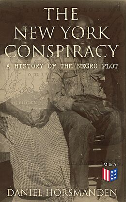 E-Book (epub) The New York Conspiracy: A History of the Negro Plot von Daniel Horsmanden