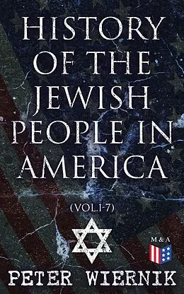 E-Book (epub) History of the Jewish People in America (Vol.1-7) von Peter Wiernik