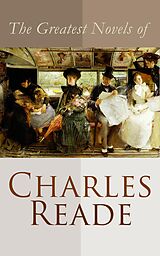 E-Book (epub) The Greatest Novels of Charles Reade von Charles Reade