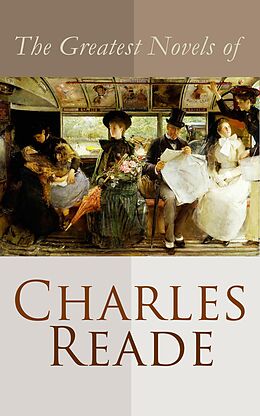 E-Book (epub) The Greatest Novels of Charles Reade von Charles Reade