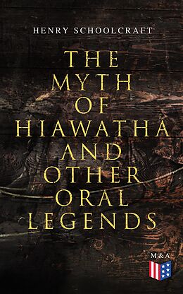 eBook (epub) The Myth of Hiawatha and Other Oral Legends de Henry Schoolcraft