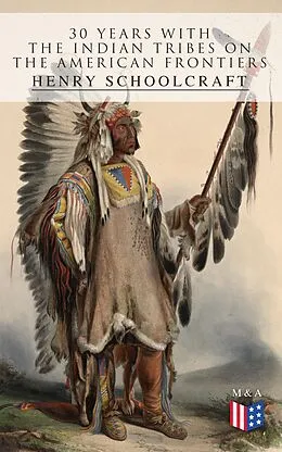 E-Book (epub) 30 Years with the Indian Tribes on the American Frontiers von Henry Schoolcraft