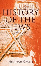 eBook (epub) History of the Jews (Vol. 1-6) de Heinrich Graetz
