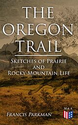 eBook (epub) The Oregon Trail: Sketches of Prairie and Rocky-Mountain Life de Francis Parkman