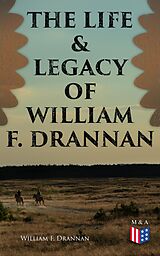 eBook (epub) The Life &amp; Legacy of William F. Drannan de William F. Drannan