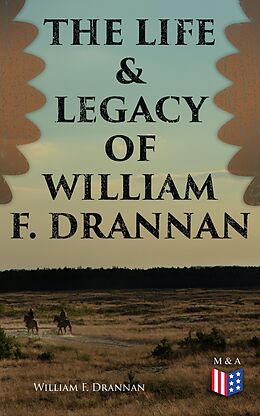 eBook (epub) The Life &amp; Legacy of William F. Drannan de William F. Drannan