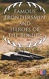 eBook (epub) Famous Frontiersmen and Heroes of the Border de Charles Haven Ladd Johnston