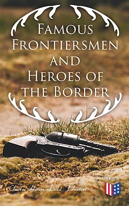 eBook (epub) Famous Frontiersmen and Heroes of the Border de Charles Haven Ladd Johnston