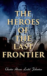 eBook (epub) The Heroes of the Last Frontier de Charles Haven Ladd Johnston