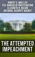 E-Book (epub) The Attempted Impeachment von Robert S. Mueller, Federal Bureau Of Investigation, Elizabeth B. Bazan