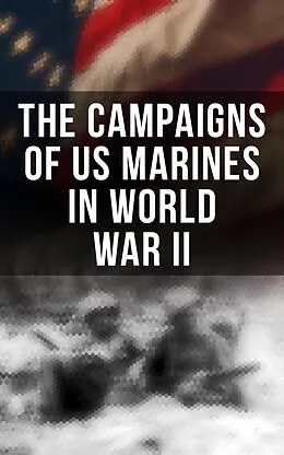 E-Book (epub) The Campaigns of US Marines in World War II von J. Michael Wenger, Bernard C. Nalty, Cyril J. O'Brien