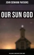 E-Book (epub) Our Sun God - The History of Christianity Before Christ von John Denham Parsons
