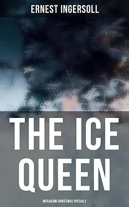 E-Book (epub) The Ice Queen (Musaicum Christmas Specials) von Ernest Ingersoll