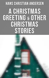E-Book (epub) A Christmas Greeting &amp; Other Christmas Stories von Hans Christian Andersen