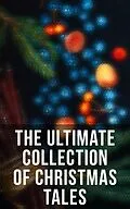E-Book (epub) The Ultimate Collection of Christmas Tales von Louisa May Alcott, Anthony Trollope, George Macdonald