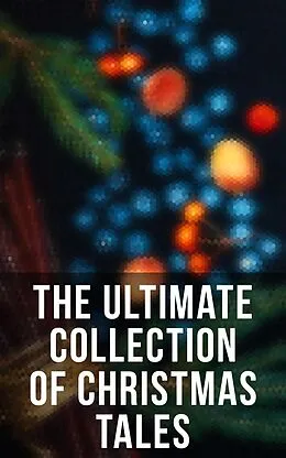 E-Book (epub) The Ultimate Collection of Christmas Tales von Louisa May Alcott, Anthony Trollope, George Macdonald