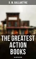 E-Book (epub) The Greatest Action Books - Ballantyne Edition von R. M. Ballantyne