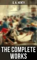 E-Book (epub) The Complete Works von G. A. Henty