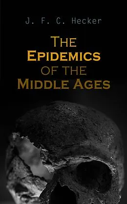 E-Book (epub) The Epidemics of the Middle Ages von J. F. C. Hecker