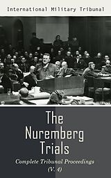 eBook (epub) The Nuremberg Trials: Complete Tribunal Proceedings (V. 4) de International Military Tribunal