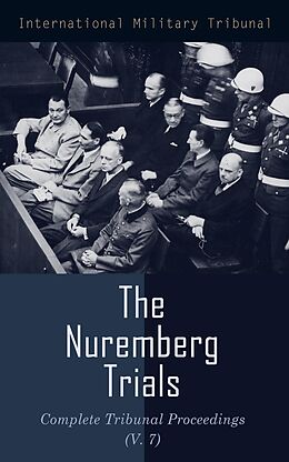 eBook (epub) The Nuremberg Trials: Complete Tribunal Proceedings (V. 7) de International Military Tribunal