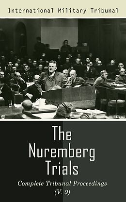 eBook (epub) The Nuremberg Trials: Complete Tribunal Proceedings (V. 9) de International Military Tribunal