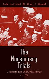 eBook (epub) The Nuremberg Trials: Complete Tribunal Proceedings (V.10) de International Military Tribunal