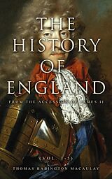 E-Book (epub) The History of England from the Accession of James II (Vol. 1-5) von Thomas Babington Macaulay