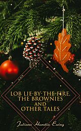eBook (epub) Lob Lie-by-the-Fire, The Brownies and Other Tales de Juliana Horatia Ewing
