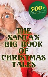 E-Book (epub) The Santa's Big Book of Christmas Tales: 500+ Novels, Stories, Poems, Carols &amp; Legends von Mark Twain, Beatrix Potter, Louisa May Alcott