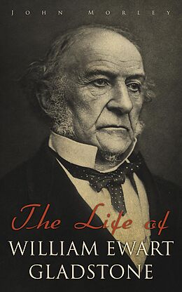 eBook (epub) The Life of William Ewart Gladstone de John Morley