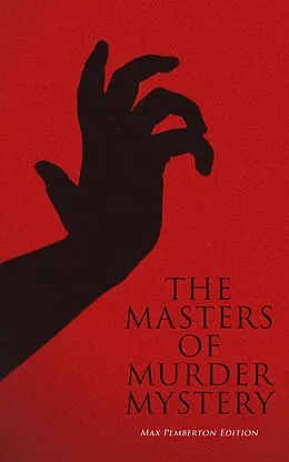 E-Book (epub) The Masters of Murder Mystery - Max Pemberton Edition von Max Pemberton