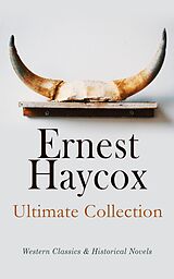 eBook (epub) Ernest Haycox - Ultimate Collection: Western Classics &amp; Historical Novels de Ernest Haycox