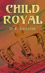 E-Book (epub) Child Royal von D. K. Broster