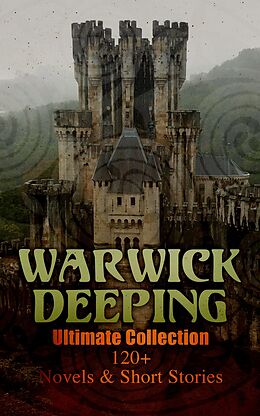 eBook (epub) Warwick Deeping - Ultimate Collection: 120+ Novels &amp; Short Stories de Warwick Deeping