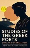 E-Book (epub) Studies of the Greek Poets (Vol. 1&2) von John Addington Symonds