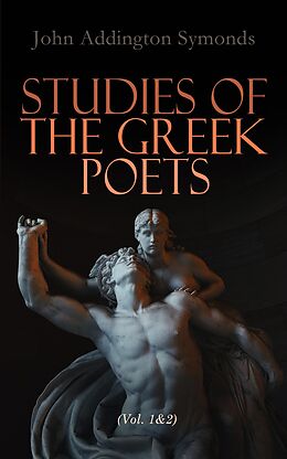 E-Book (epub) Studies of the Greek Poets (Vol. 1&amp;2) von John Addington Symonds