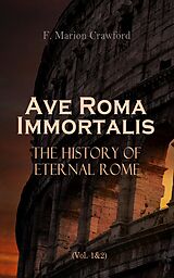 eBook (epub) Ave Roma Immortalis: The History of Eternal Rome (Vol. 1&amp;2) de F. Marion Crawford