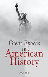 E-Book (epub) Great Epochs in American History (Vol. 1&amp;2) von Various Authors