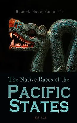 E-Book (epub) The Native Races (Vol. 1-5) von Hubert Howe Bancroft