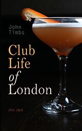 eBook (epub) Club Life of London (Vol. 1&amp;2) de John Timbs