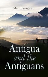 E-Book (epub) Antigua and the Antiguans (Vol. 1&amp;2) von Mrs. Lanaghan